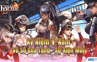 Kỷ niệm 1 năm ra mắt, Final Blade tặng giftcode VIP cực hấp dẫn