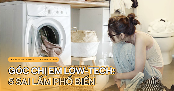 Góc chị em low-tech: 5 sai lầm tai hại khi dùng máy giặt cực nhiều người mắc phải