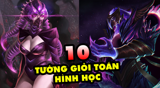 LMHT: TOP 10 vị tướng không dành cho game thủ dở Toán Hình Học