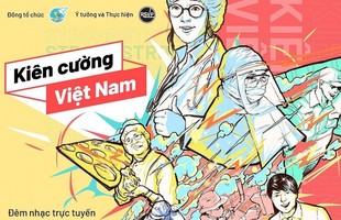 “Kiên cường Việt Nam-Stay strong Vietnam” - Đêm nhạc trực tuyến gây quỹ đẩy lùi đại dịch Covid-19