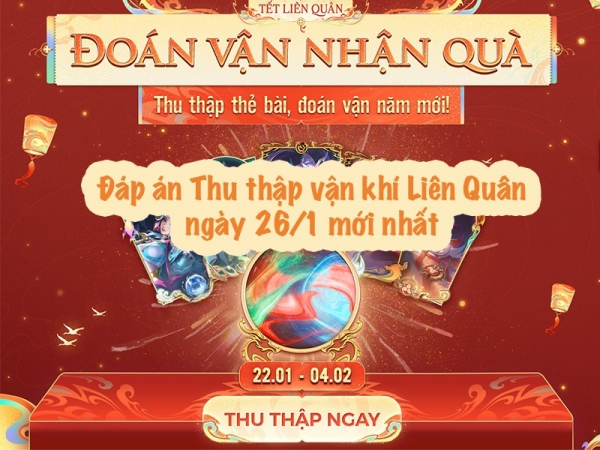 Đáp án Thu thập vận khí Liên Quân ngày 26/1 mới nhất hôm nay