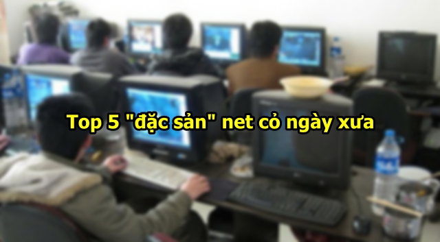 Những thứ “tuyệt phẩm” ở quán internet ngày xưa mà game thủ khó tìm lại được