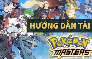 [Hướng dẫn] Cách tải về trải nghiệm sớm Pokemon Masters vừa mới ra lò