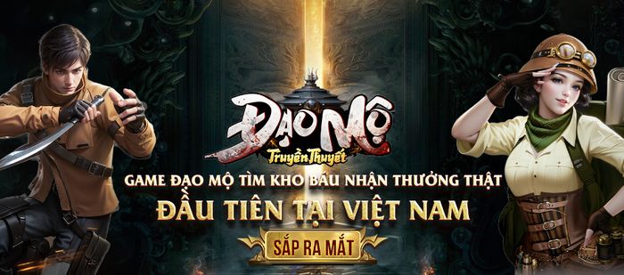 Đạo Mộ Truyền Thuyết - Game Đạo Mộ tìm kho báu nhận thưởng thật sắp ra mắt tại Việt Nam