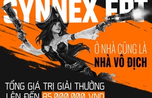 Synnex FPT tổ chức giải đấu Giải đấu LMHT 'Ở nhà cũng là nhà vô địch' với tổng giải thưởng trị giá 85.000.000VNĐ