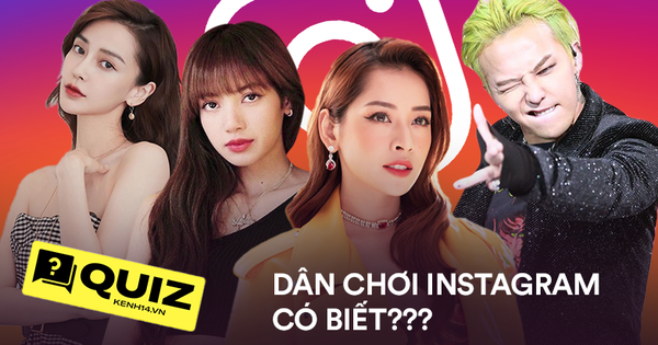 Quiz: Thử tài trả lời đúng tên 10 tài khoản Instagram siêu 