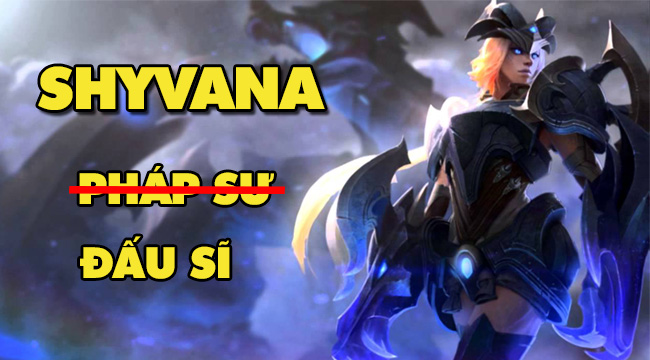 LMHT: Riot lên kế hoạch đưa Shyvana trở lại thành tướng Đấu Sĩ