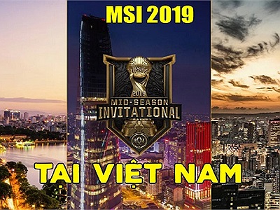 Tin vui cho LMHT Việt: MSI 2019 sẽ được tổ chức tại Việt Nam