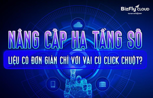 Nâng cấp hạ tầng số - Liệu có đơn giản chỉ với vài cú click chuột?