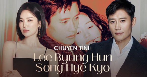 Mối tình đau khổ nhất đời Song Hye Kyo: Yêu Lee Byung Hun bất chấp dư luận, chia tay vì Bi Rain và nỗi dằn vặt đau đáu 10 năm