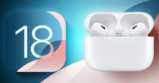 iOS 18 mang đến 6 tính năng hấp dẫn cho tai nghe AirPods Pro