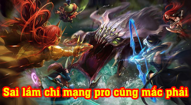 LMHT: Những sai lầm chí mạng mà pro hay người thường đều có thể mắc phải