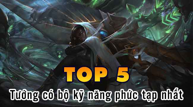 LMHT: Top 5 tướng có bộ kỹ năng được miêu tả dài dòng nhất