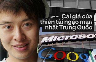 Thiên tài ngạo mạn nhất Trung Quốc: Ba lần bỏ Đại học danh tiếng và bị Microsoft “phong sát” toàn cầu vì thái độ sống tỷ lệ nghịch với tài năng