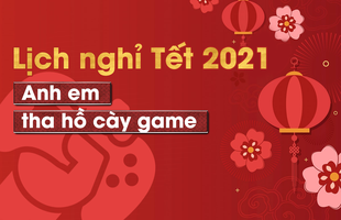 [Chính thức] Lịch nghỉ Tết Nguyên đán 2021, anh em tha hồ lên kế hoạch chơi game