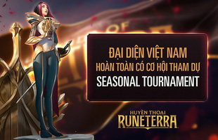 Huyền Thoại Runeterra: Đại diện Việt Nam hoàn toàn có cơ hội tham dự Seasonal Tournaments