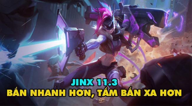 LMHT: Jinx được cho là “lỗi thời”, Riot ra tay buff mạnh trong bản 11.3