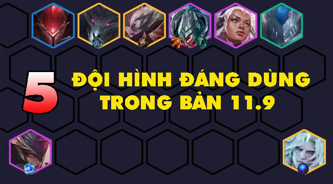 Đấu Trường Chân Lý mùa 5: Top đội hình leo rank tốt nhất bản 11.9