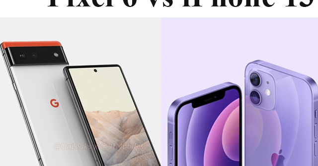 Pixel 6 liệu có lép vế khi so sánh trước với iPhone 13?