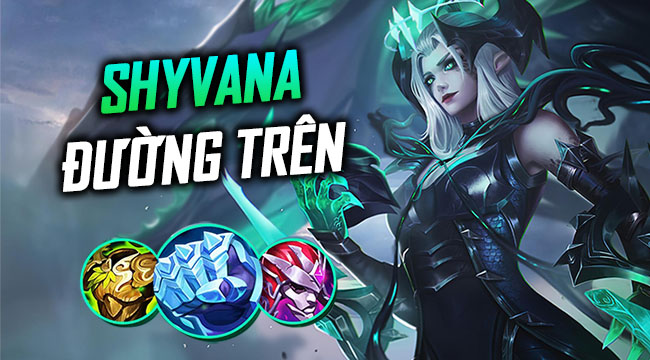 LMHT: Sử dụng Shyvana đường trên cực kỳ mạnh mẽ tại sao không?