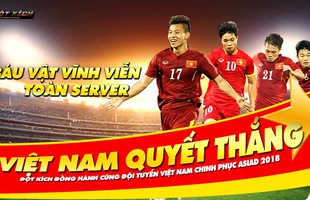 Có bản quyền Asiad, VTC Game nhuộm đỏ server mừng chiến thắng của đội tuyển