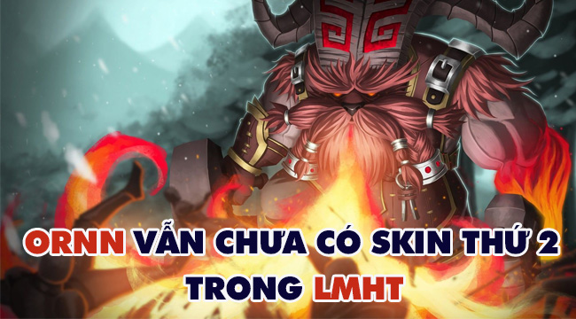 LMHT: Riot ra 5 skin mới, cộng đồng vẫn thất vọng vì thiếu Ornn