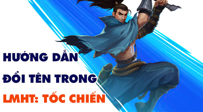 Hướng dẫn cách đổi tên đơn giản nhất trong LMHT: Tốc Chiến