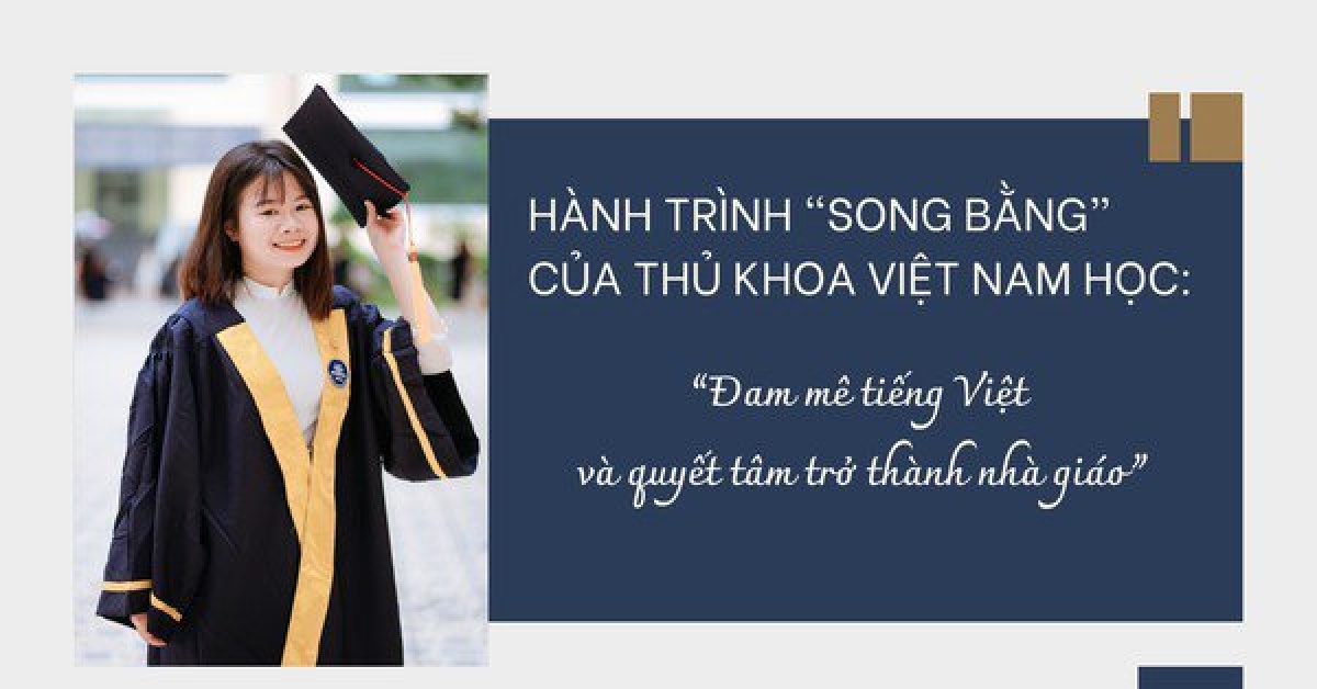 Hành trình song bằng của thủ khoa Việt Nam học: 'Đam mê tiếng Việt và quyết tâm trở thành nhà giáo'