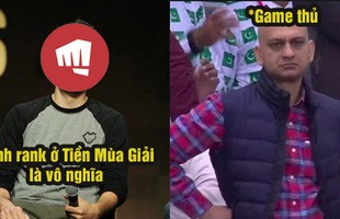 Nói đánh rank hiện giờ là 'vô nghĩa', Riot Games tiếp tục là tâm điểm chế giễu của cộng đồng LMHT