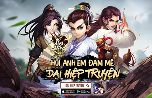 Đại Hiệp Truyện khuấy động làng game mobile sau 2 ngày ra mắt với các phần thưởng siêu giá trị