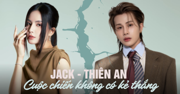 Người đáng thương nhất trong cuộc chiến giữa Jack và Thiên An