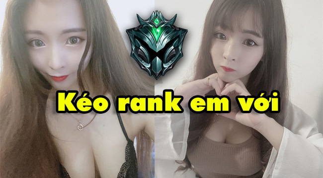 LMHT: Nữ game thủ nóng bỏng trình Bạch Kim tuyển người kéo rank khiến dân mạng nhốn nháo