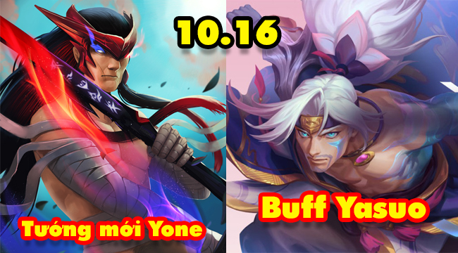 Chi tiết bản cập nhật 10.16 LMHT: Tướng mới Yone – Buff Akali, Yasuo