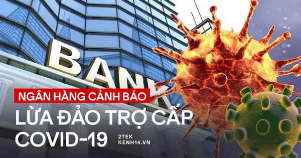 Ngân hàng cảnh báo 3 chiêu trò lừa đảo nhận tiền trợ cấp dịch Covid-19, ai cũng có thể là nạn nhân!