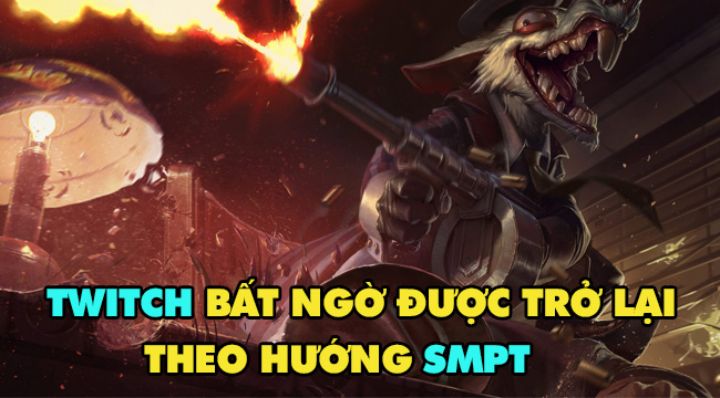 LMHT: Twitch bất ngờ được Riot buff mạnh theo hướng SMPT