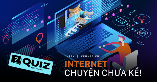 Quiz: Mạng Internet và những bí mật “nổ não”