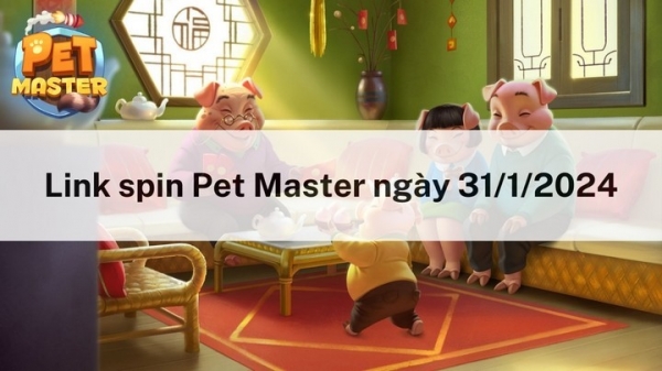 Nhận spin miễn phí hôm nay ngày 31/1/2024 trong Pet Master