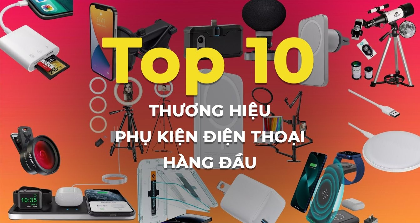 Top 10 thương hiệu phụ kiện điện thoại chất lượng hàng đầu hiện nay