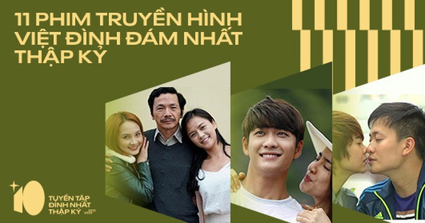 11 bộ phim truyền hình Việt Nam thập kỷ qua được yêu mến nhất hẳn là 