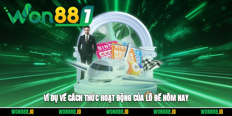 Ví dụ về cách thức hoạt động của lô đề hôm nay