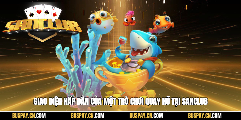 Giao diện hấp dẫn của một trò chơi quay hũ tại Sanclub