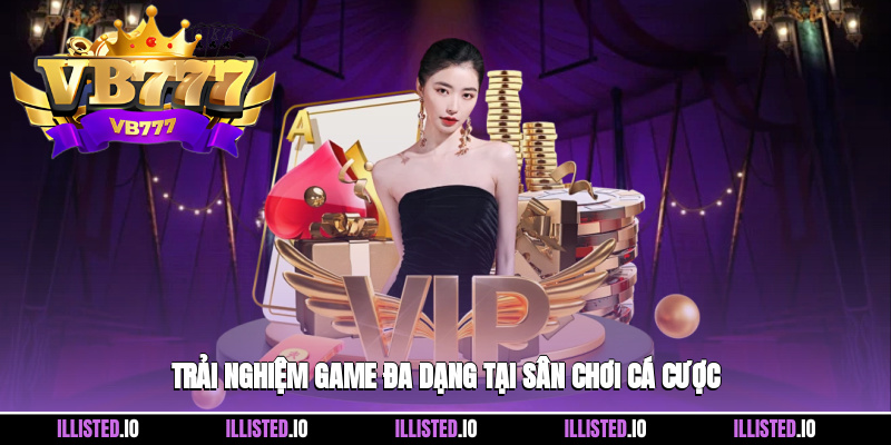 Trải nghiệm game đa dạng tại sân chơi cá cược