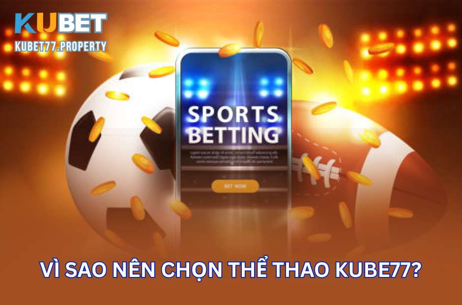 Vì sao nên chọn cá cược tại nhà cái Kubet77?