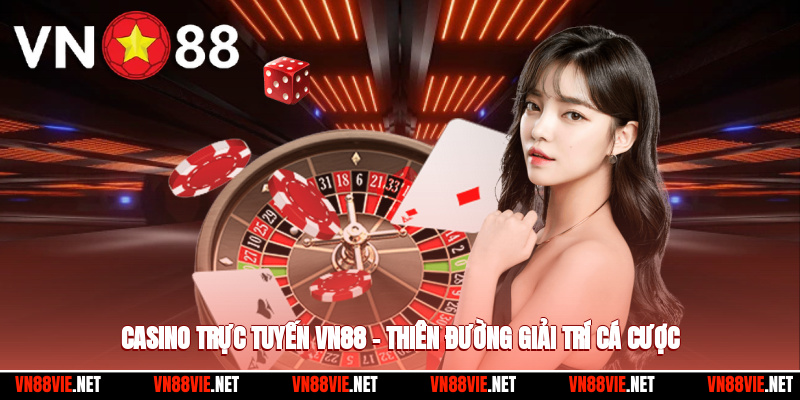 Casino Trực Tuyến VN88 – Thiên Đường Giải Trí Cá Cược Đáng Tin Cậy