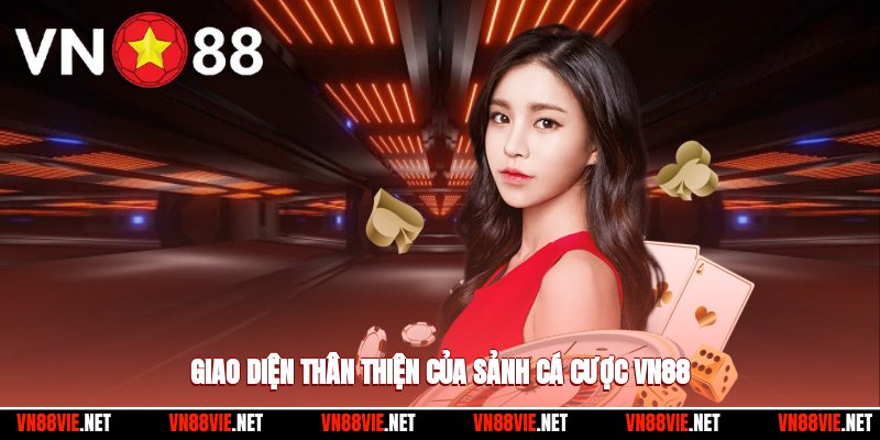 Giao diện thân thiện của sảnh cá cược VN88