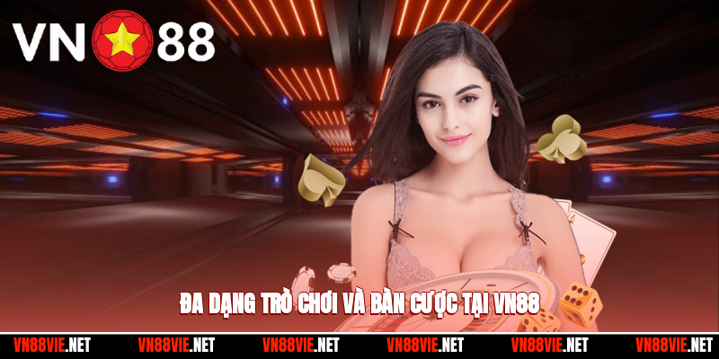 Đa dạng trò chơi và bàn cược tại VN88