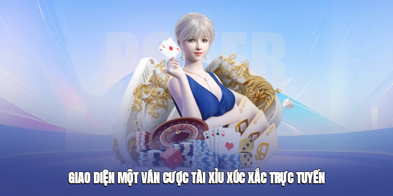 Giao diện một ván cược tài xỉu xúc xắc trực tuyến