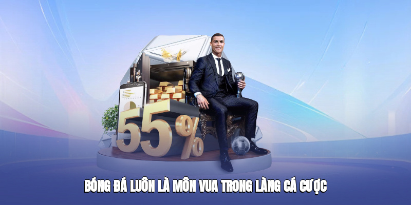 Bóng đá luôn là môn vua trong làng cá cược