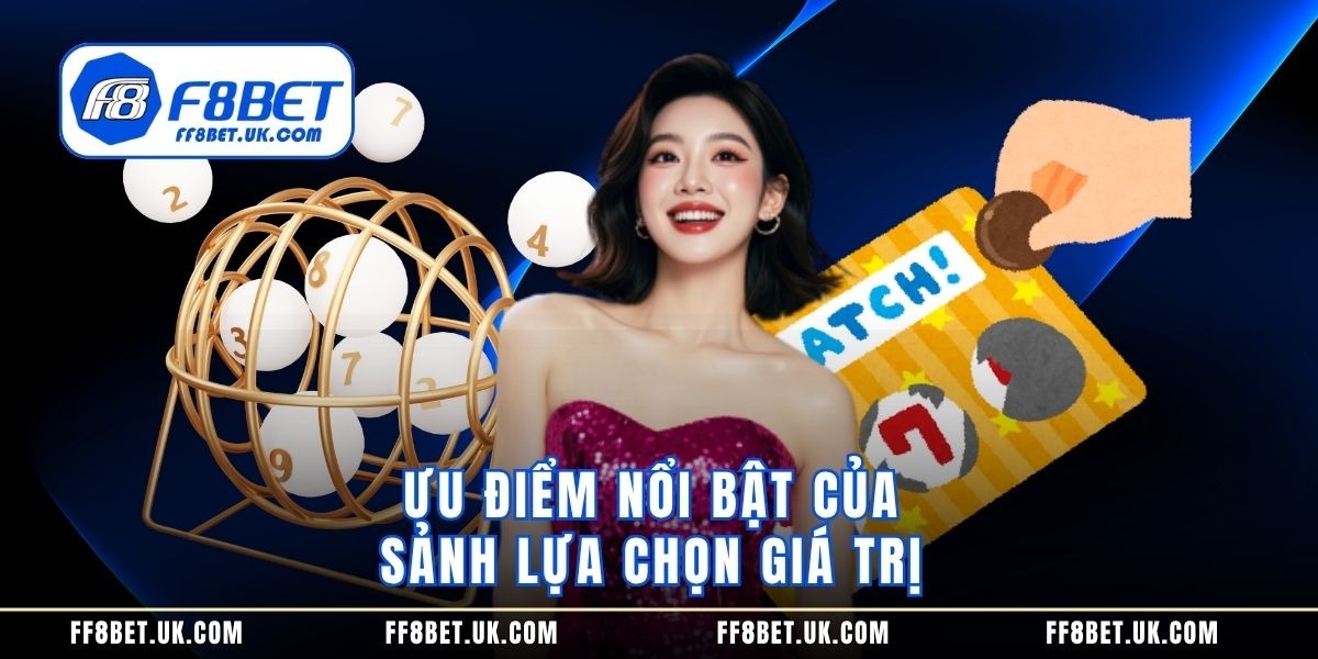Ưu điểm nổi bật của sảnh lựa chọn giá trị 