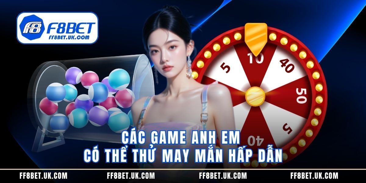 Các game anh em có thể thử may mắn hấp dẫn